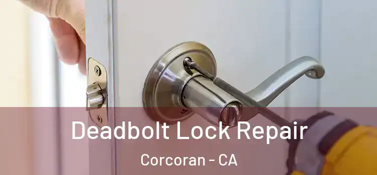 Deadbolt Lock Repair Corcoran - CA