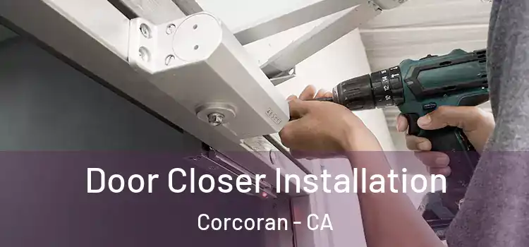 Door Closer Installation Corcoran - CA