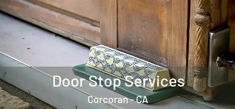  Door Stop Services Corcoran - CA