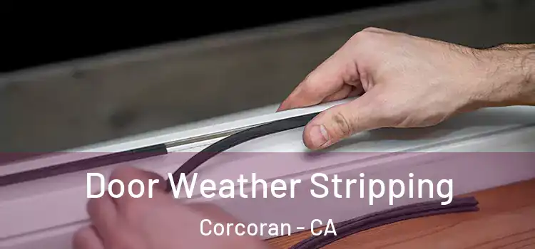  Door Weather Stripping Corcoran - CA