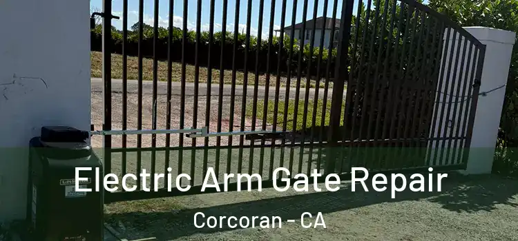  Electric Arm Gate Repair Corcoran - CA
