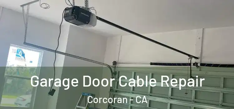  Garage Door Cable Repair Corcoran - CA