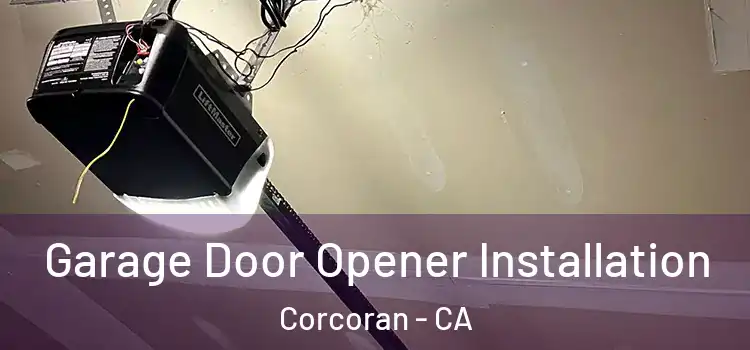  Garage Door Opener Installation Corcoran - CA