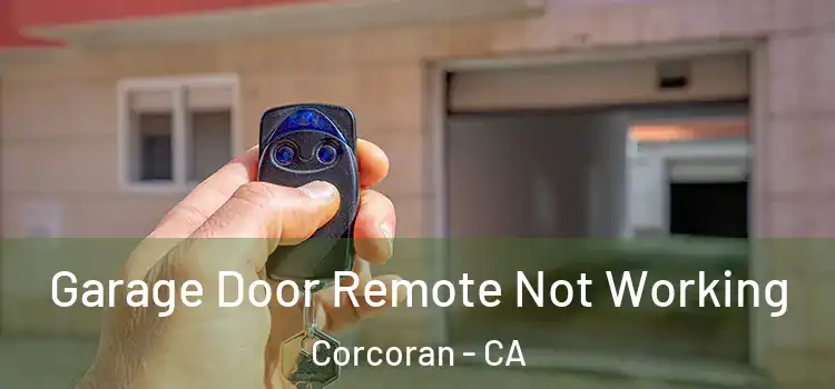  Garage Door Remote Not Working Corcoran - CA