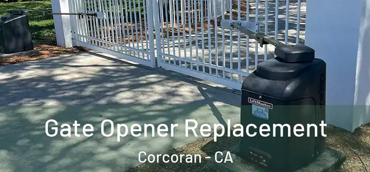  Gate Opener Replacement Corcoran - CA