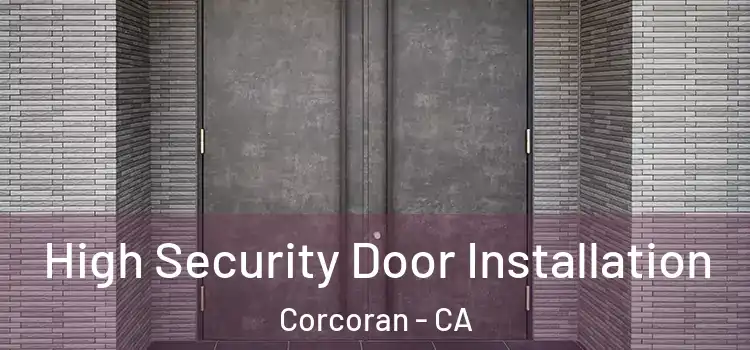  High Security Door Installation Corcoran - CA