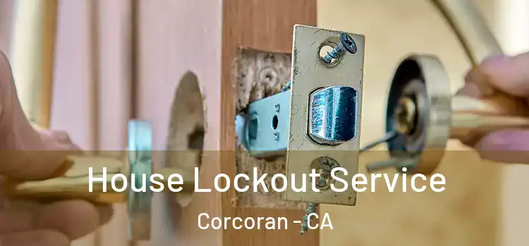  House Lockout Service Corcoran - CA
