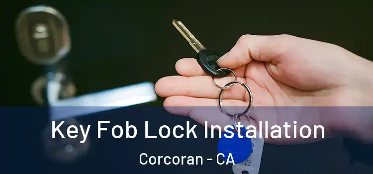  Key Fob Lock Installation Corcoran - CA