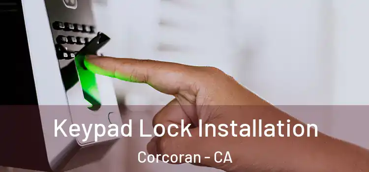  Keypad Lock Installation Corcoran - CA