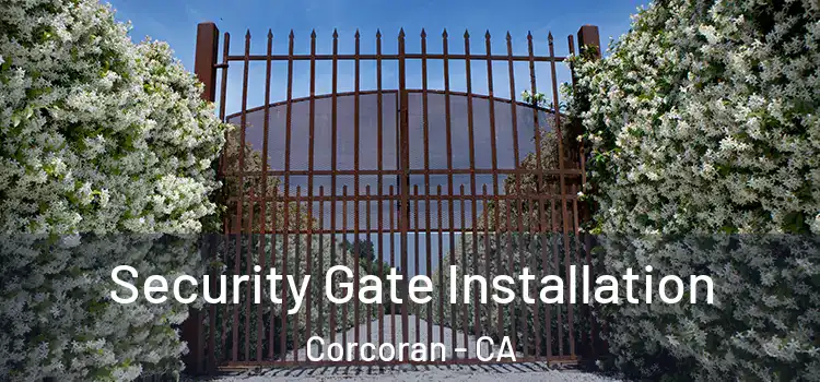  Security Gate Installation Corcoran - CA